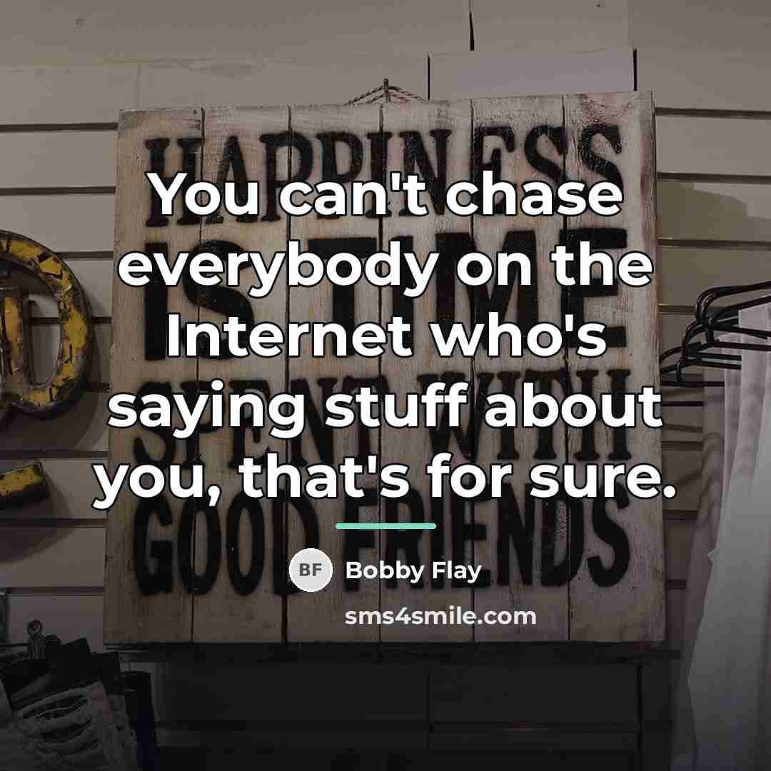 “You can't chase everybody on the Internet who's saying stuff…” quote by Bobby Flay