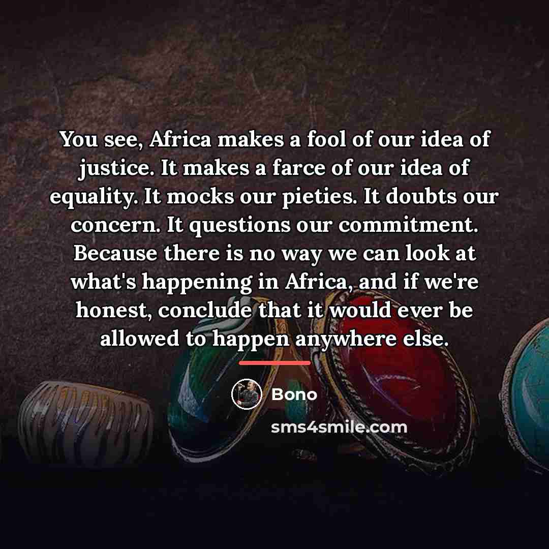 “You see, Africa makes a fool of our idea of…” quote by Bono