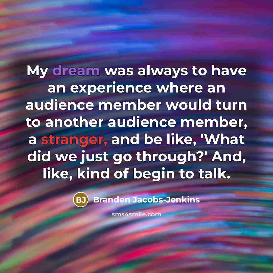 “My dream was always to have an experience where an…” quote by Branden Jacobs-Jenkins