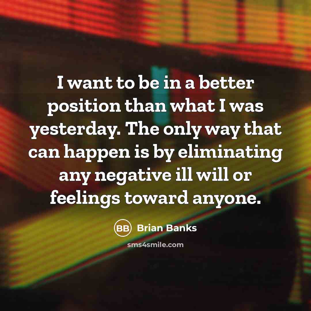 “I want to be in a better position than what…” quote by Brian Banks