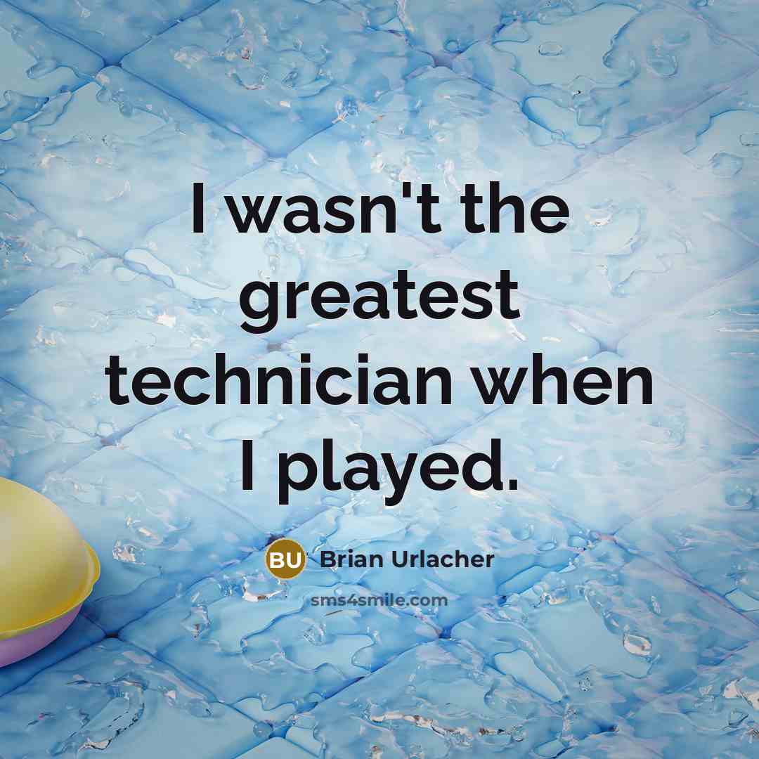 “I wasn't the greatest technician when I played.…” quote by Brian Urlacher