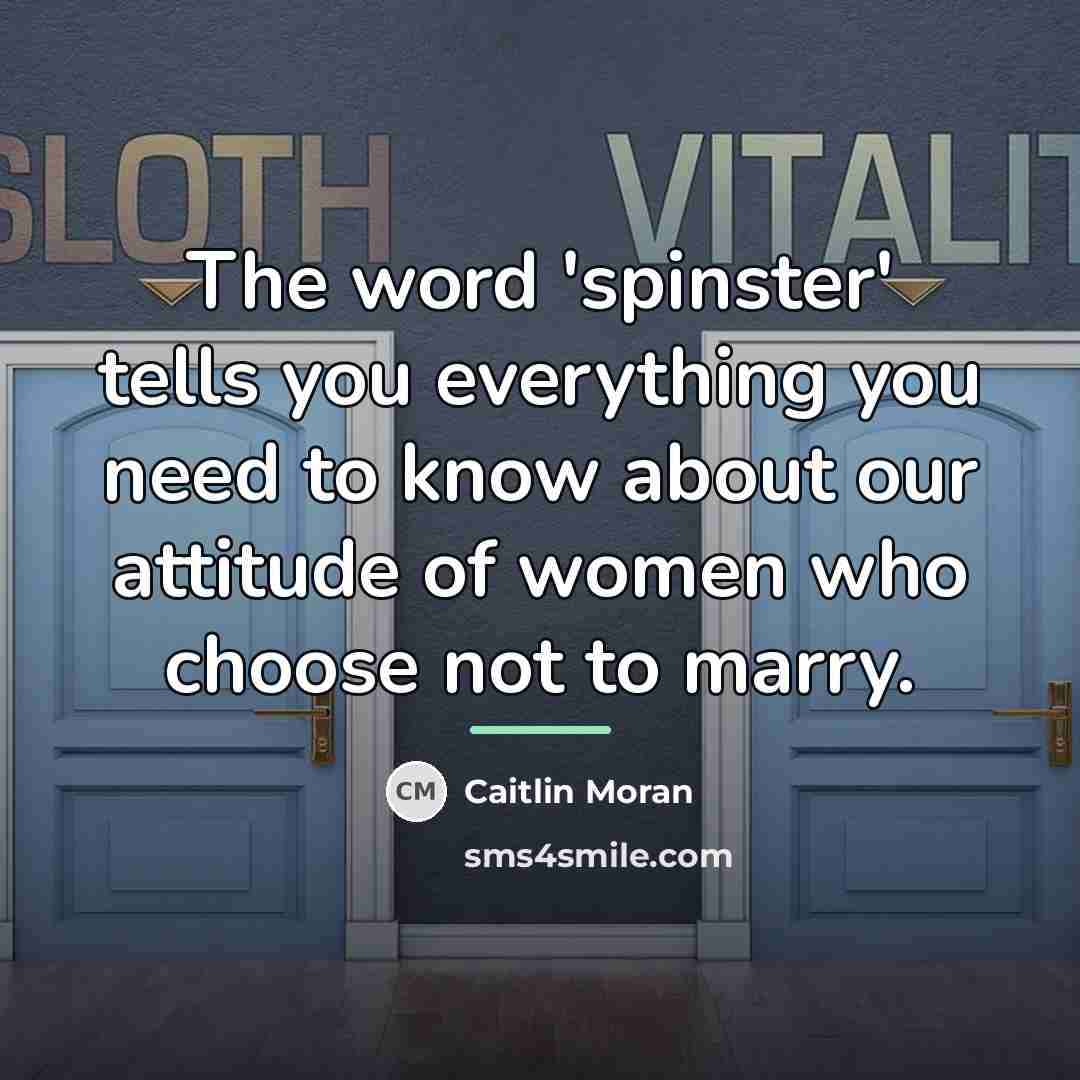 “The word 'spinster' tells you everything you need to know…” quote by Caitlin Moran