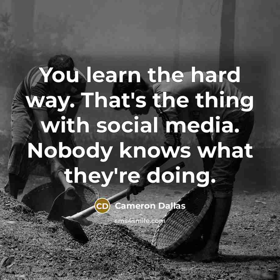 “You learn the hard way. That's the thing with social…” quote by Cameron Dallas