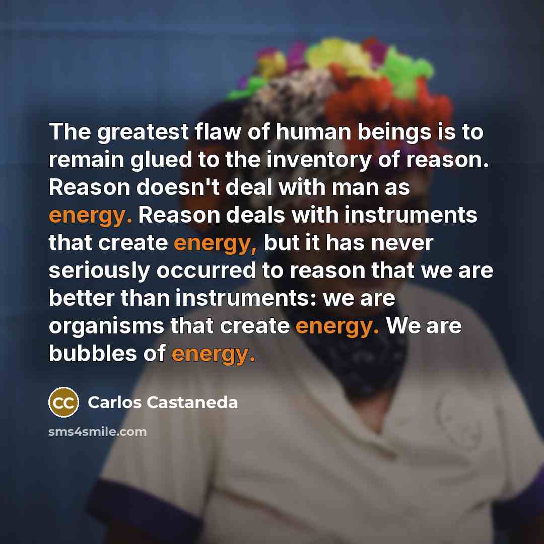 “The greatest flaw of human beings is to remain glued…” quote by Carlos Castaneda