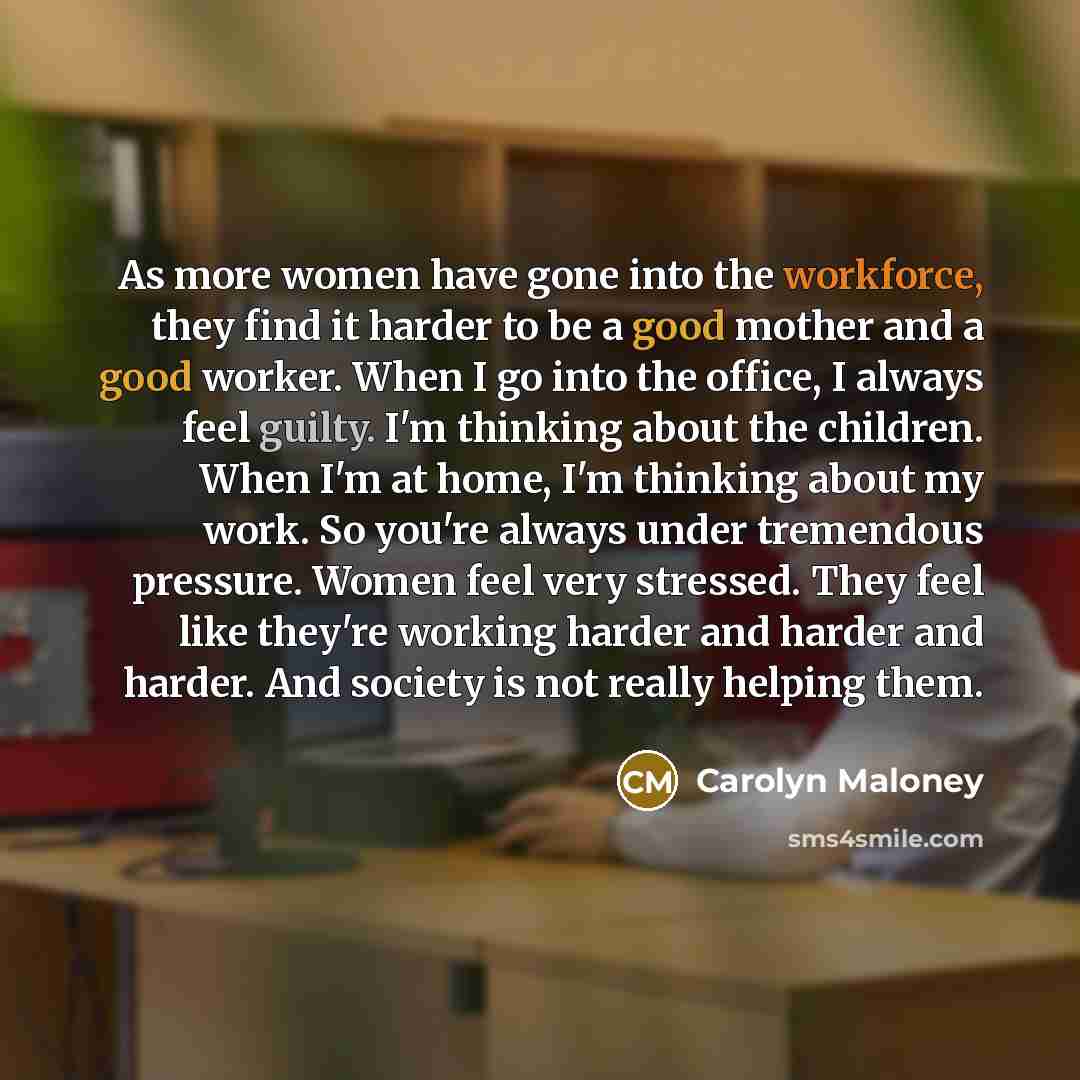 “As more women have gone into the workforce, they find…” quote by Carolyn Maloney