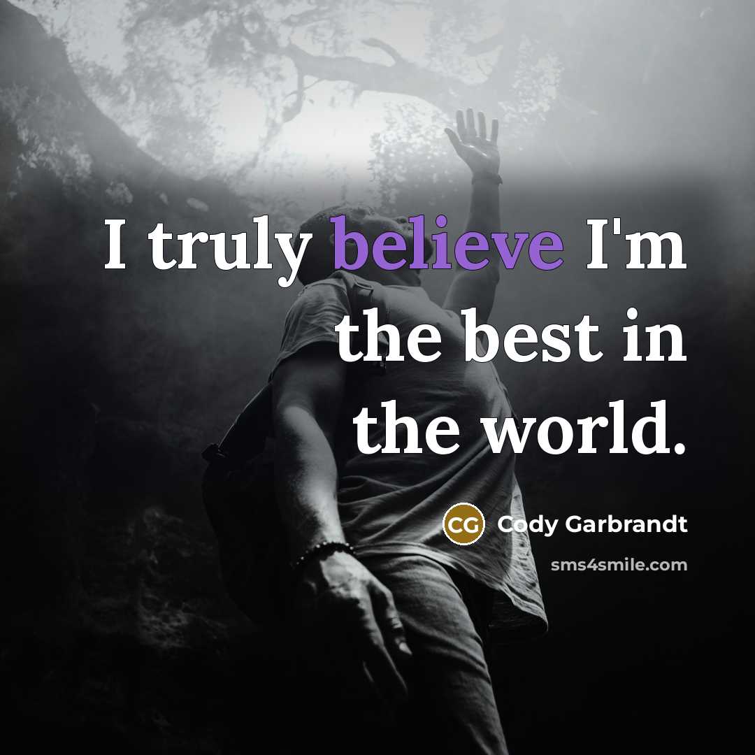 “I truly believe I'm the best in the world.…” quote by Cody Garbrandt
