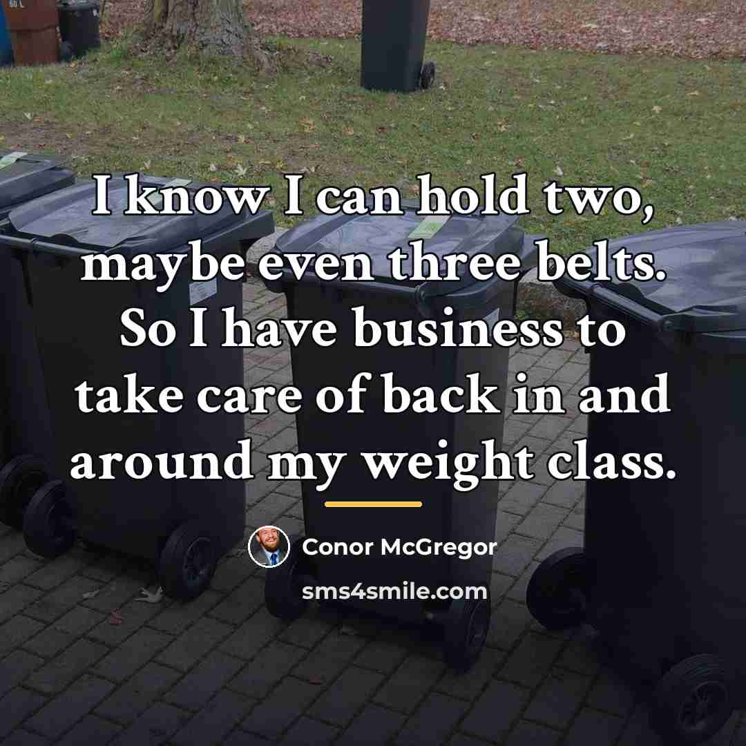 “I know I can hold two, maybe even three belts.…” quote by Conor McGregor