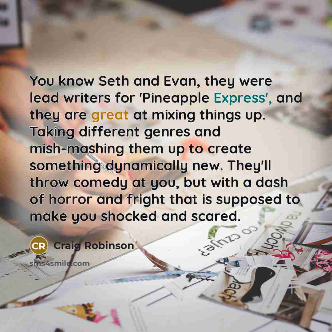“You know Seth and Evan, they were lead writers for…” quote by Craig Robinson