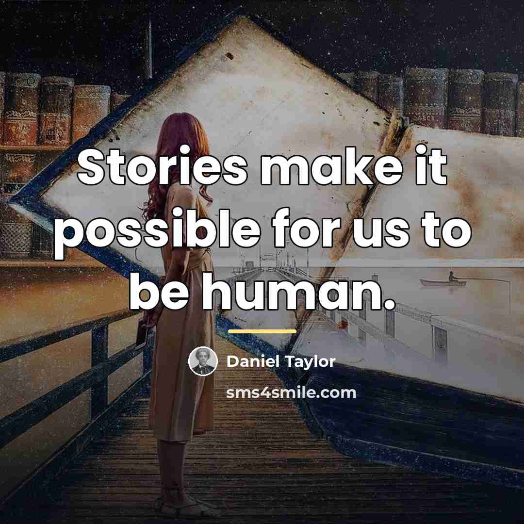 “Stories make it possible for us to be human.…” quote by Daniel Taylor