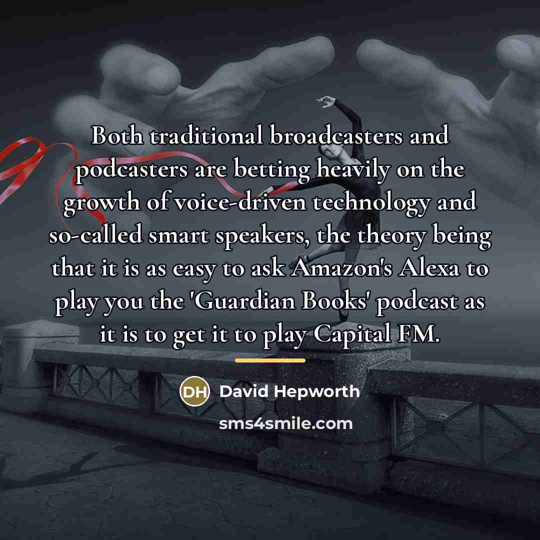 “Both traditional broadcasters and podcasters are betting heavily on the…” quote by David Hepworth