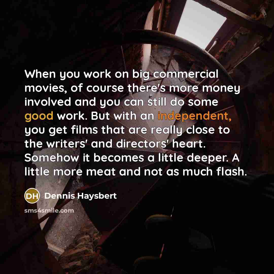 “When you work on big commercial movies, of course there's…” quote by Dennis Haysbert