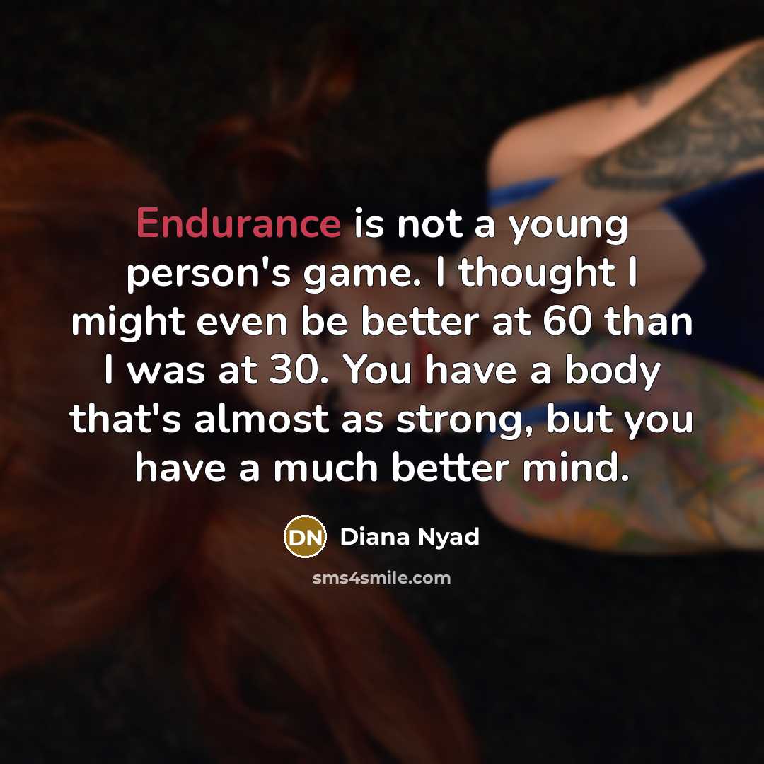 “Endurance is not a young person's game. I thought I…” quote by Diana Nyad
