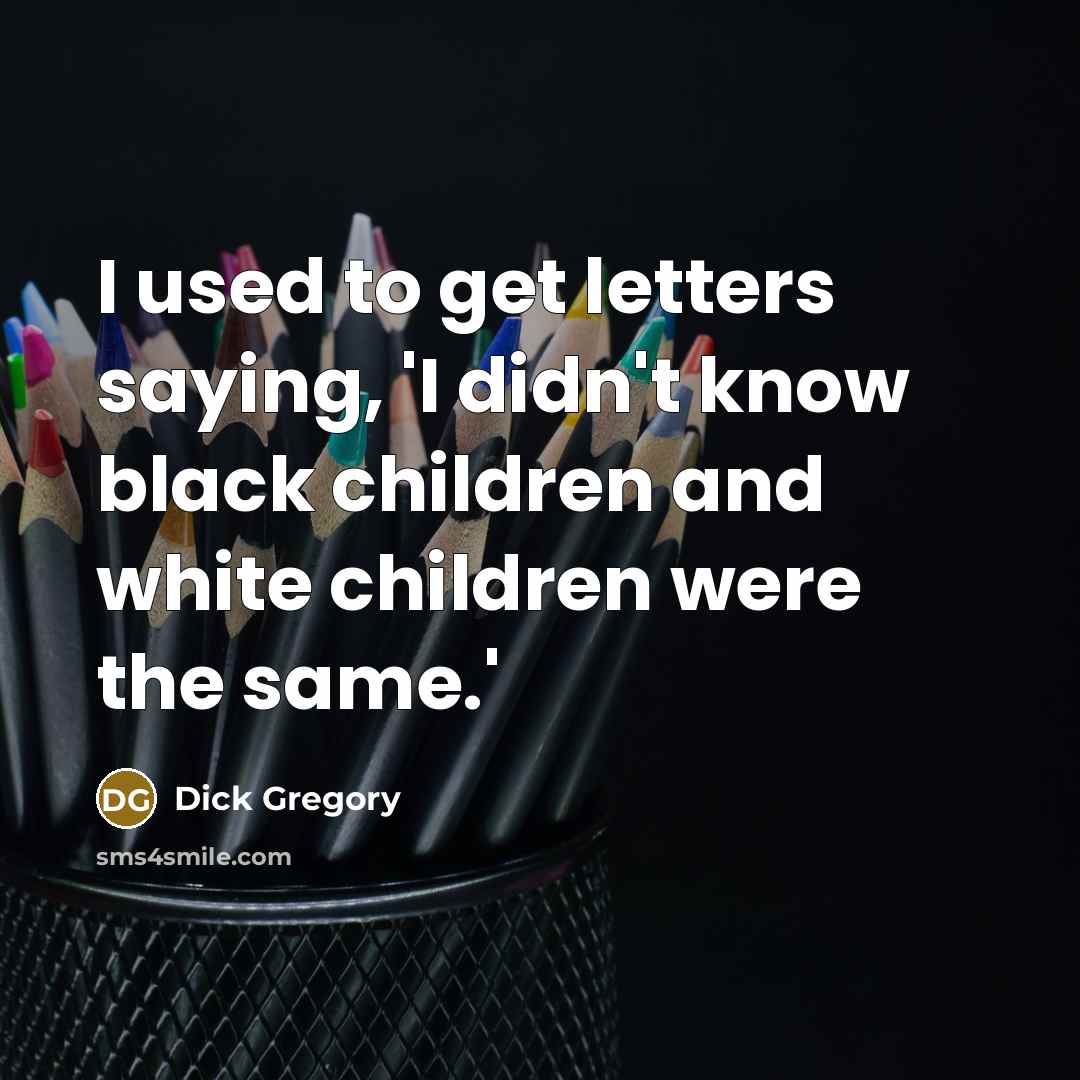 “I used to get letters saying, 'I didn't know black…” quote by Dick Gregory