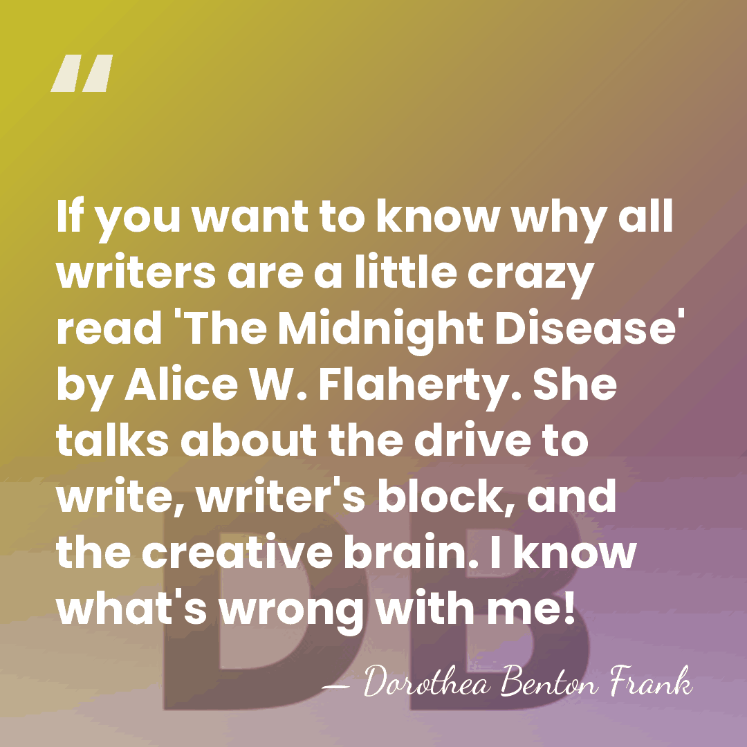 If you want to know why all writers are a little crazy&hellip; - Dorothea Benton Frank