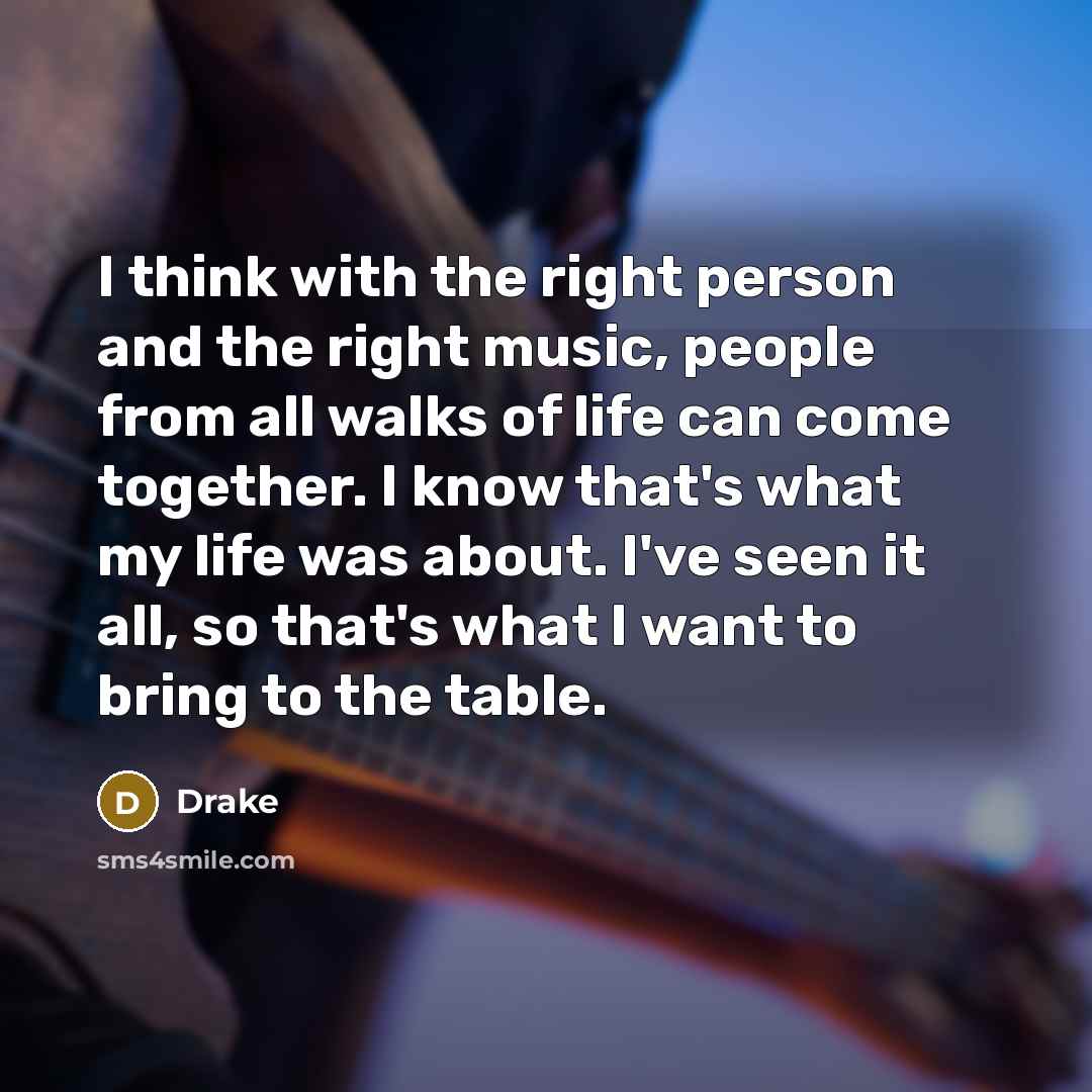“I think with the right person and the right music,…” quote by Drake