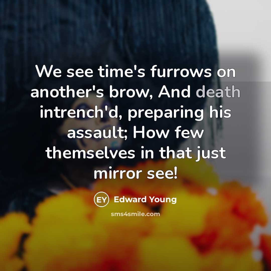 “We see time's furrows on another's brow, And death intrench'd,…” quote by Edward Young