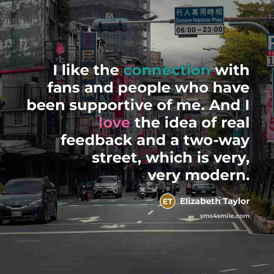 “I like the connection with fans and people who have…” quote by Elizabeth Taylor