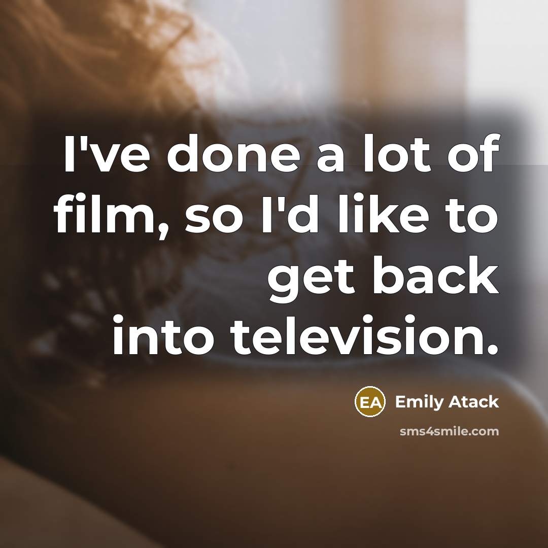 “I've done a lot of film, so I'd like to…” quote by Emily Atack