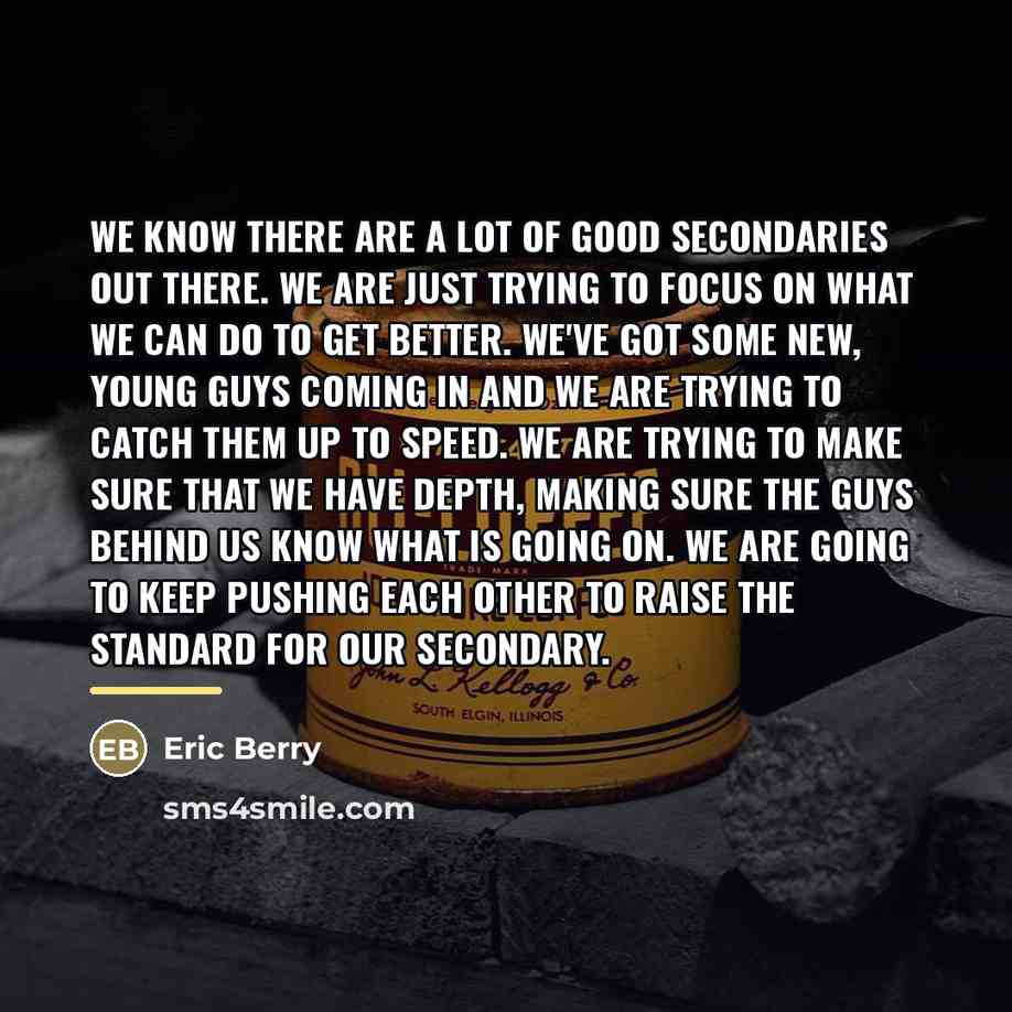 “We know there are a lot of good secondaries out…” quote by Eric Berry