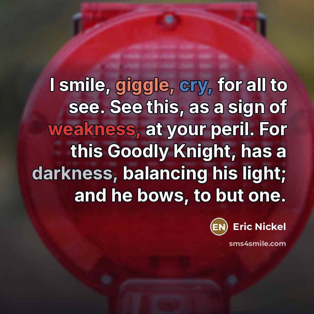 “I smile, giggle, cry, for all to see. See this,…” quote by Eric Nickel
