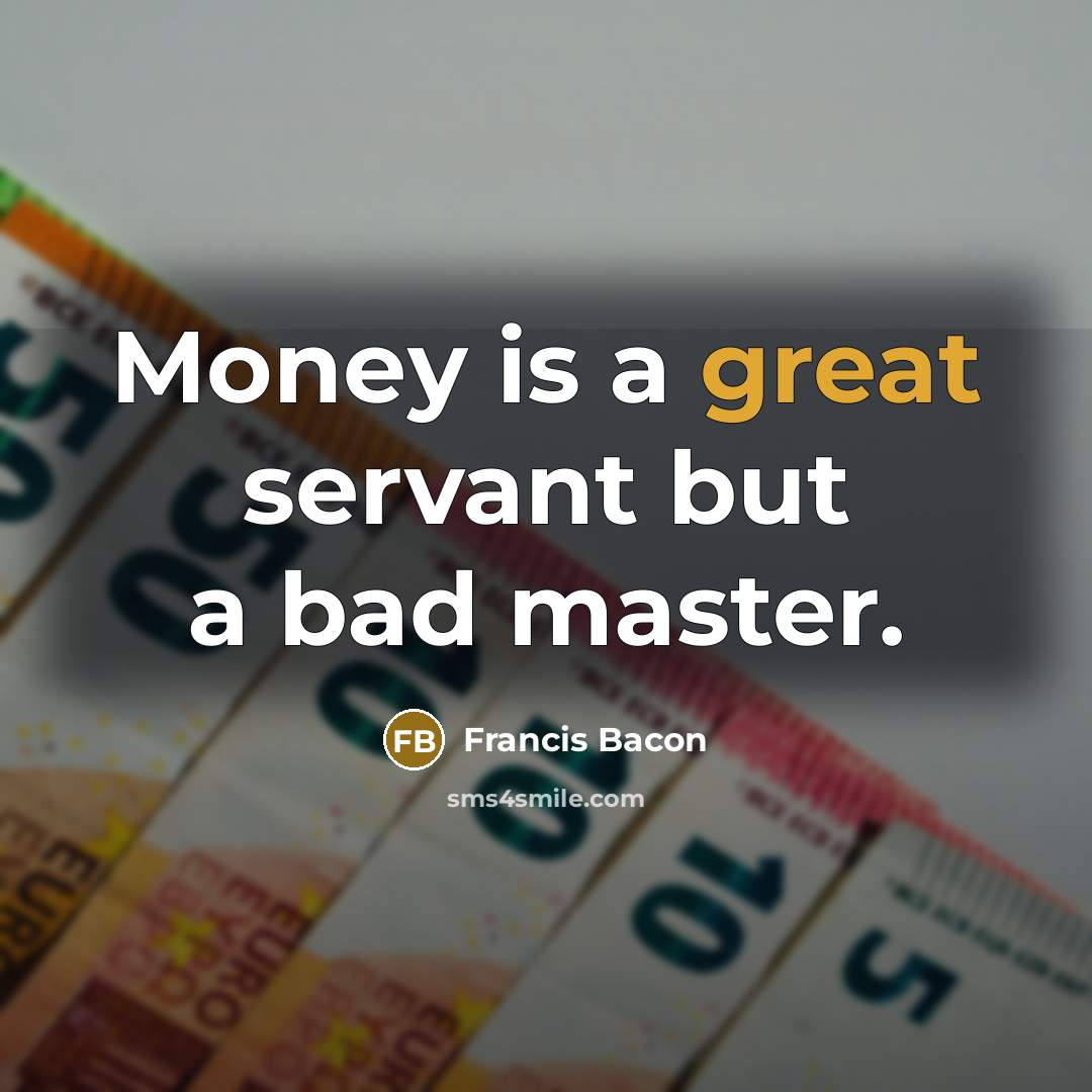 “Money is a great servant but a bad master.…” quote by Francis Bacon