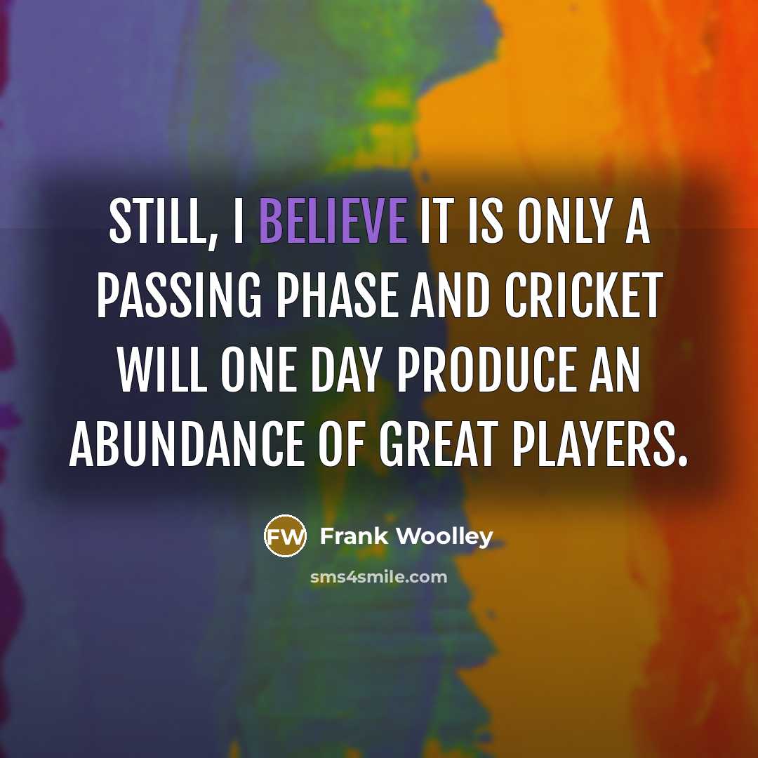 “Still, I believe it is only a passing phase and…” quote by Frank Woolley