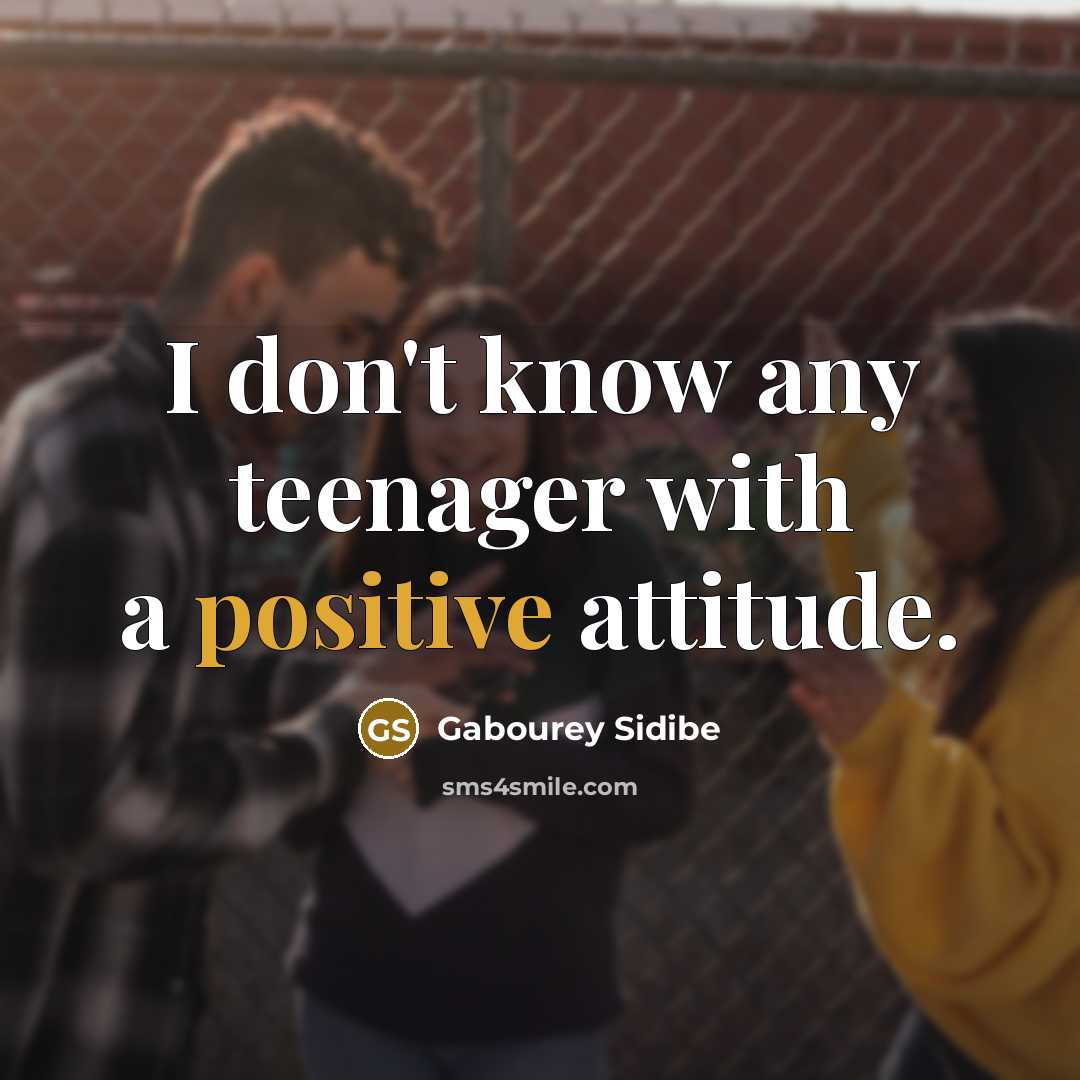 “I don't know any teenager with a positive attitude.…” quote by Gabourey Sidibe