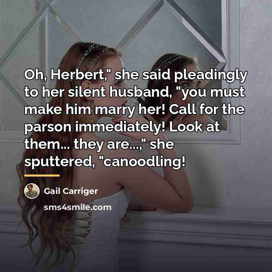 “Oh, Herbert," she said pleadingly to her silent husband, "you…” quote by Gail Carriger