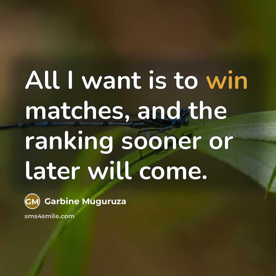 “All I want is to win matches, and the ranking…” quote by Garbine Muguruza