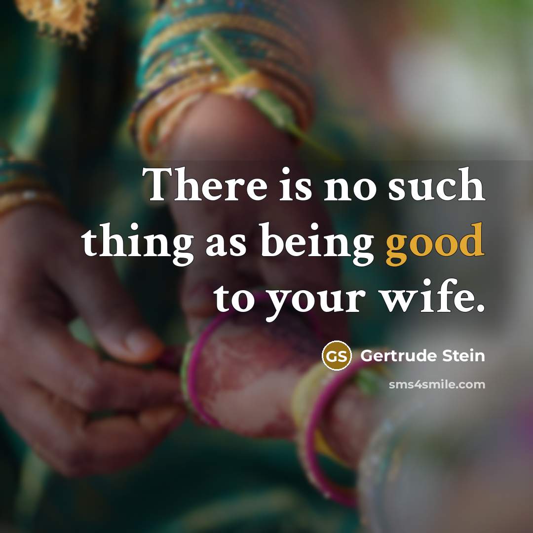 “There is no such thing as being good to your…” quote by Gertrude Stein