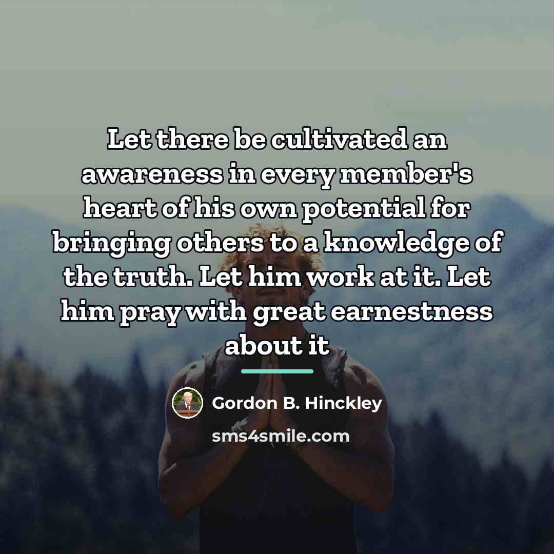 “Let there be cultivated an awareness in every member's heart…” quote by Gordon B. Hinckley