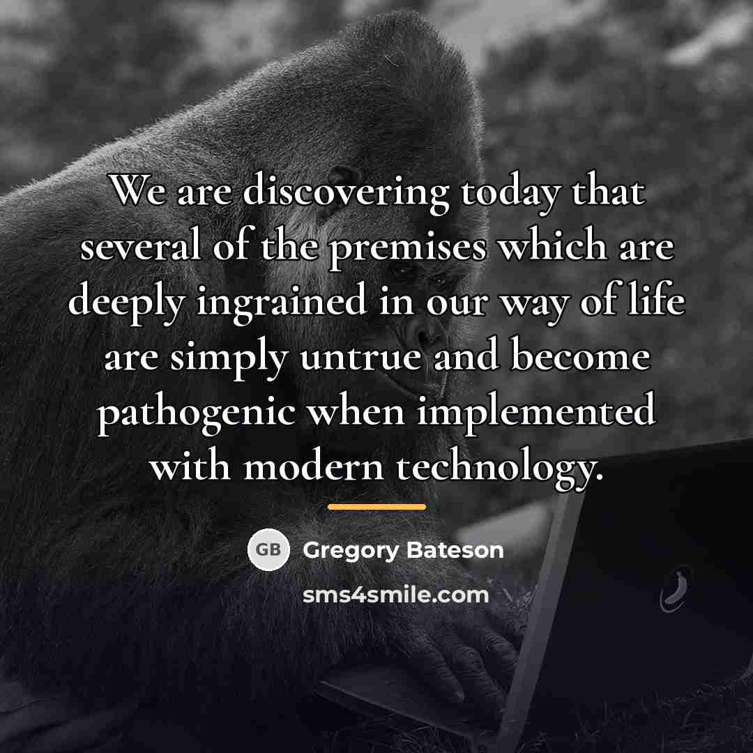 “We are discovering today that several of the premises which…” quote by Gregory Bateson