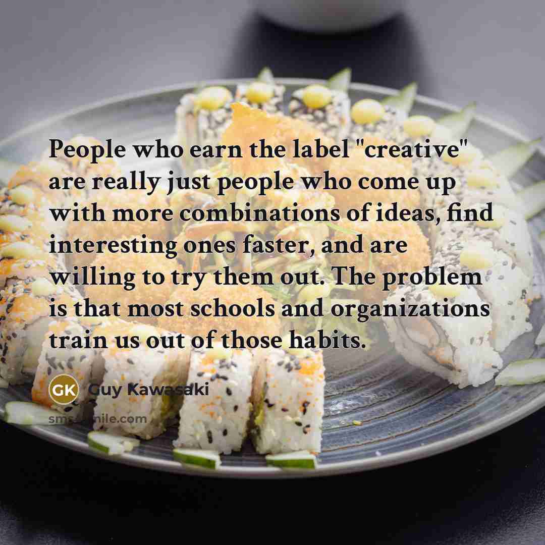 “People who earn the label "creative" are really just people…” quote by Guy Kawasaki