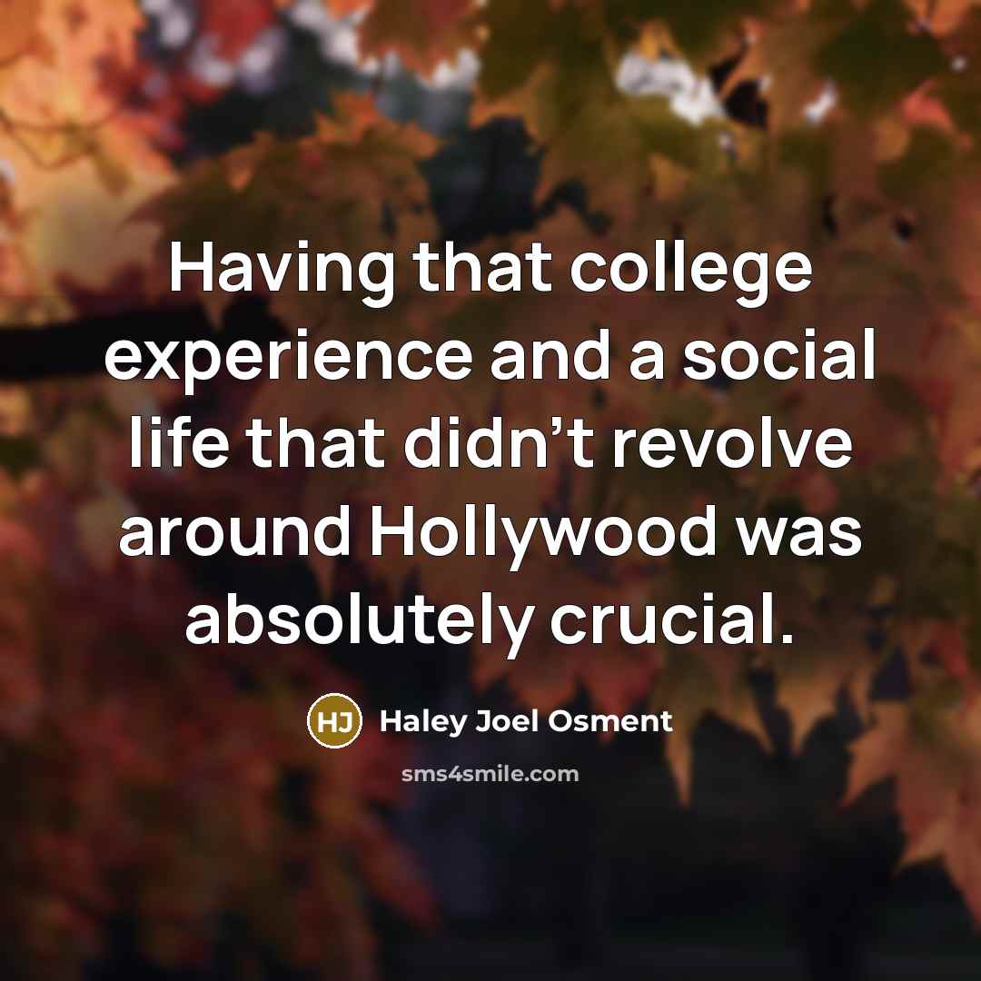 “Having that college experience and a social life that didn't…” quote by Haley Joel Osment