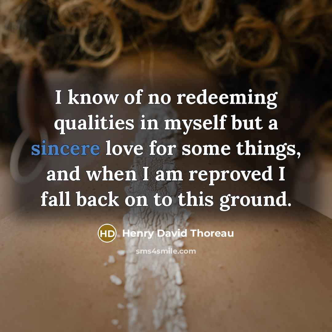 “I know of no redeeming qualities in myself but a…” quote by Henry David Thoreau