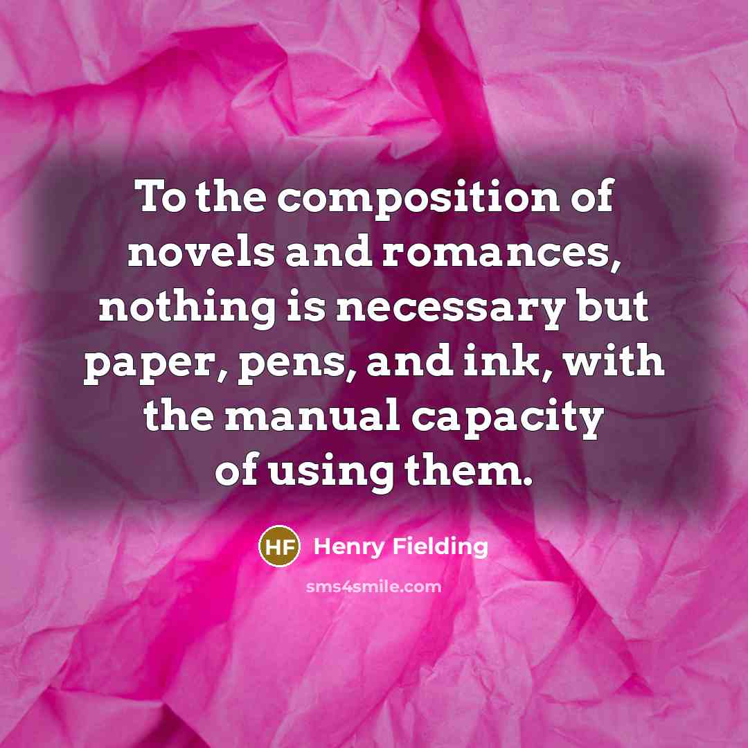 “To the composition of novels and romances, nothing is necessary…” quote by Henry Fielding