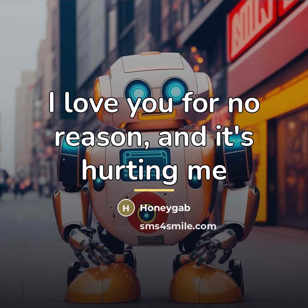 “I love you for no reason, and it's hurting me…” quote by Honeygab