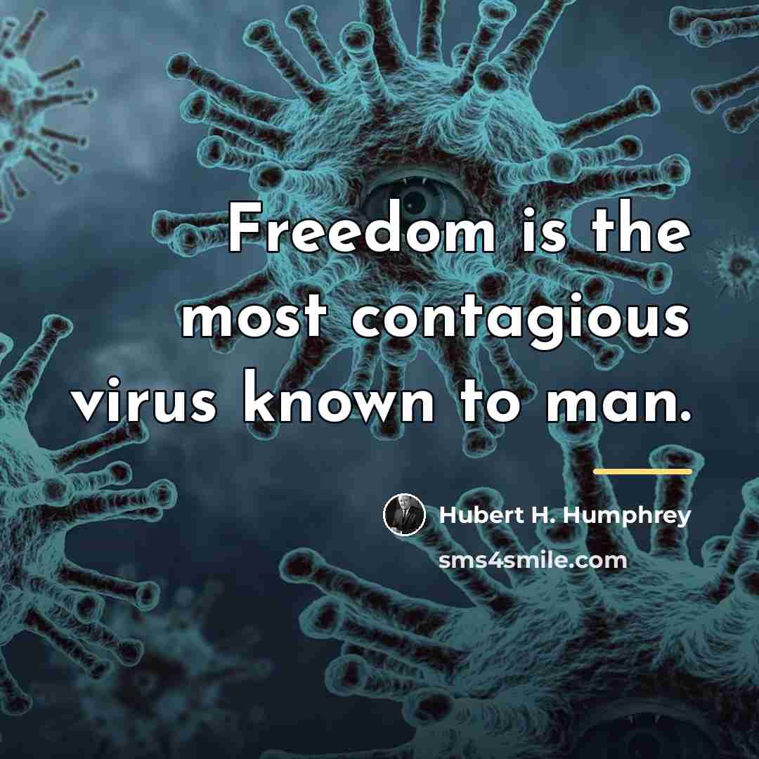 “Freedom is the most contagious virus known to man.…” quote by Hubert H. Humphrey