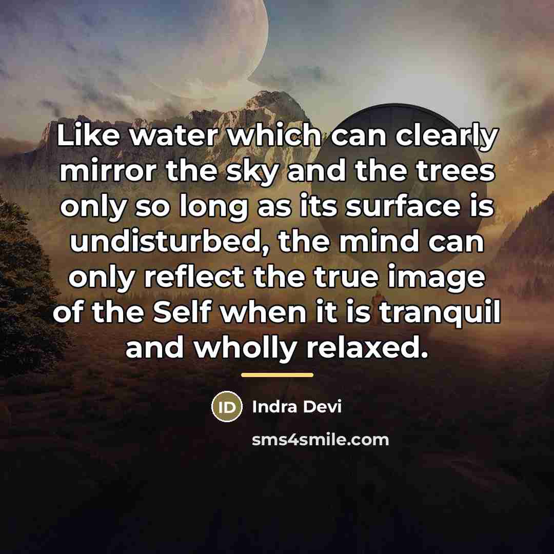 “Like water which can clearly mirror the sky and the…” quote by Indra Devi