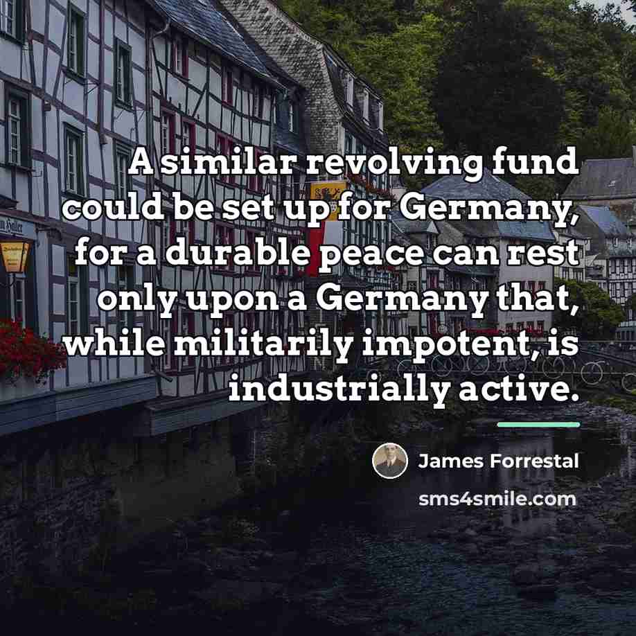 “A similar revolving fund could be set up for Germany,…” quote by James Forrestal