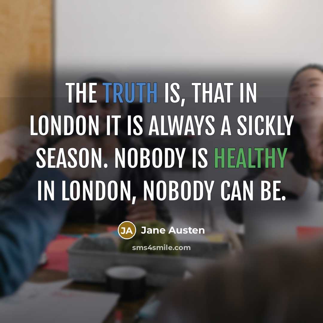 “The truth is, that in London it is always a…” quote by Jane Austen