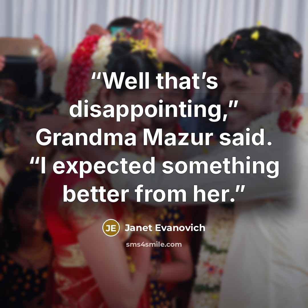“Well that’s disappointing,” Grandma Mazur said. “I expected something better from her.” quote by Janet Evanovich