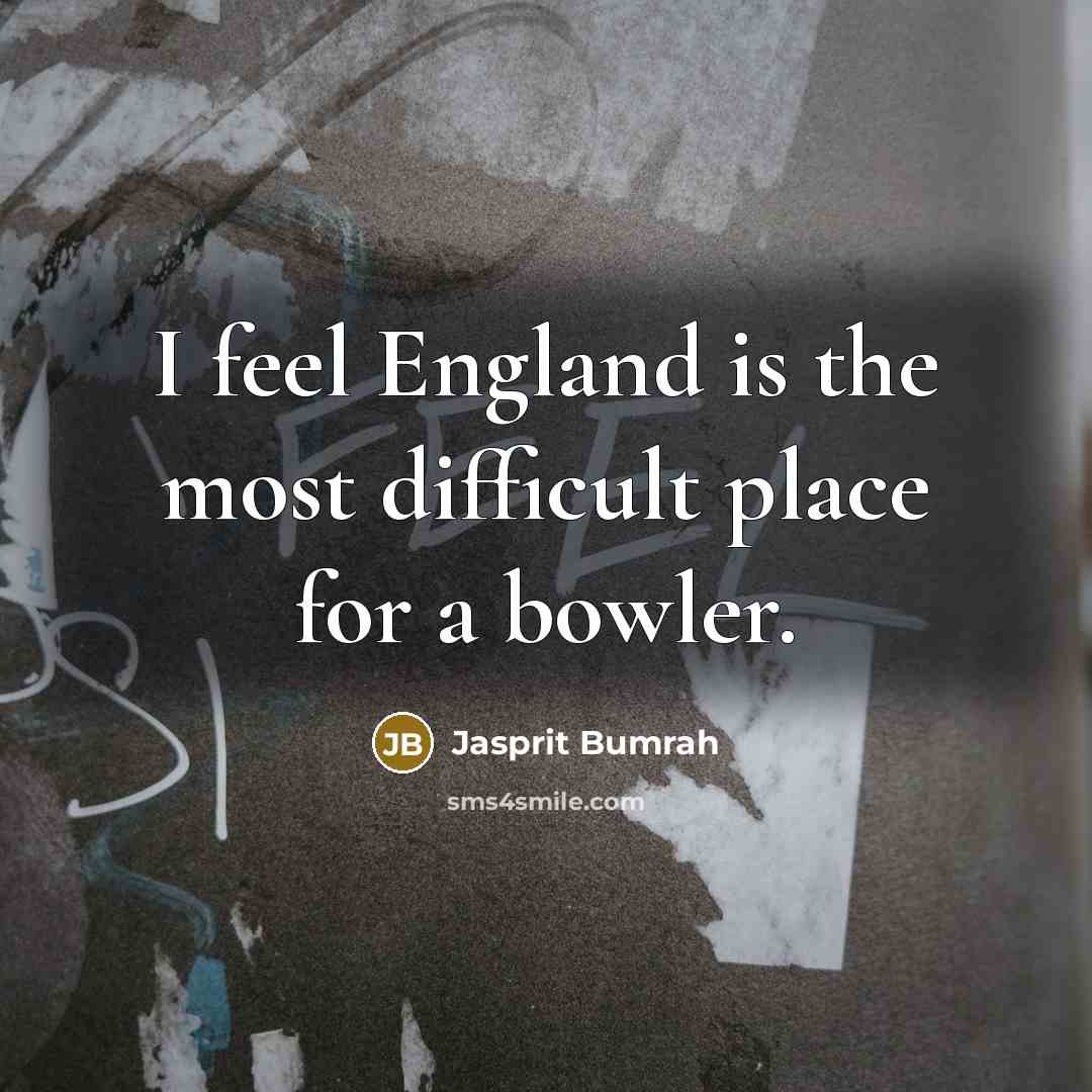 “I feel England is the most difficult place for a…” quote by Jasprit Bumrah