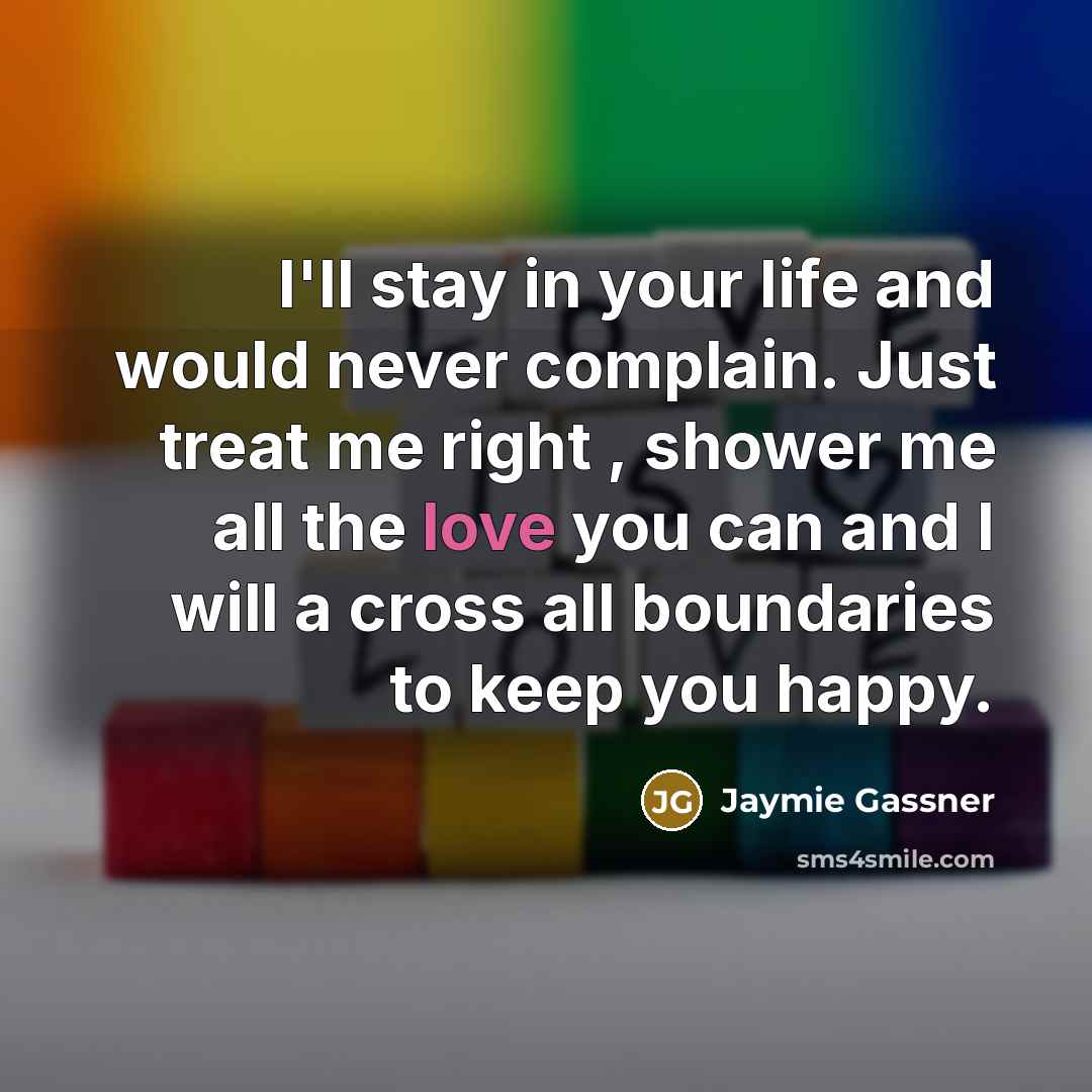 “I'll stay in your life and would never complain. Just…” quote by Jaymie Gassner