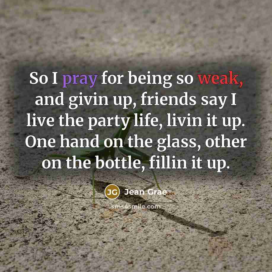 “So I pray for being so weak, and givin up,…” quote by Jean Grae