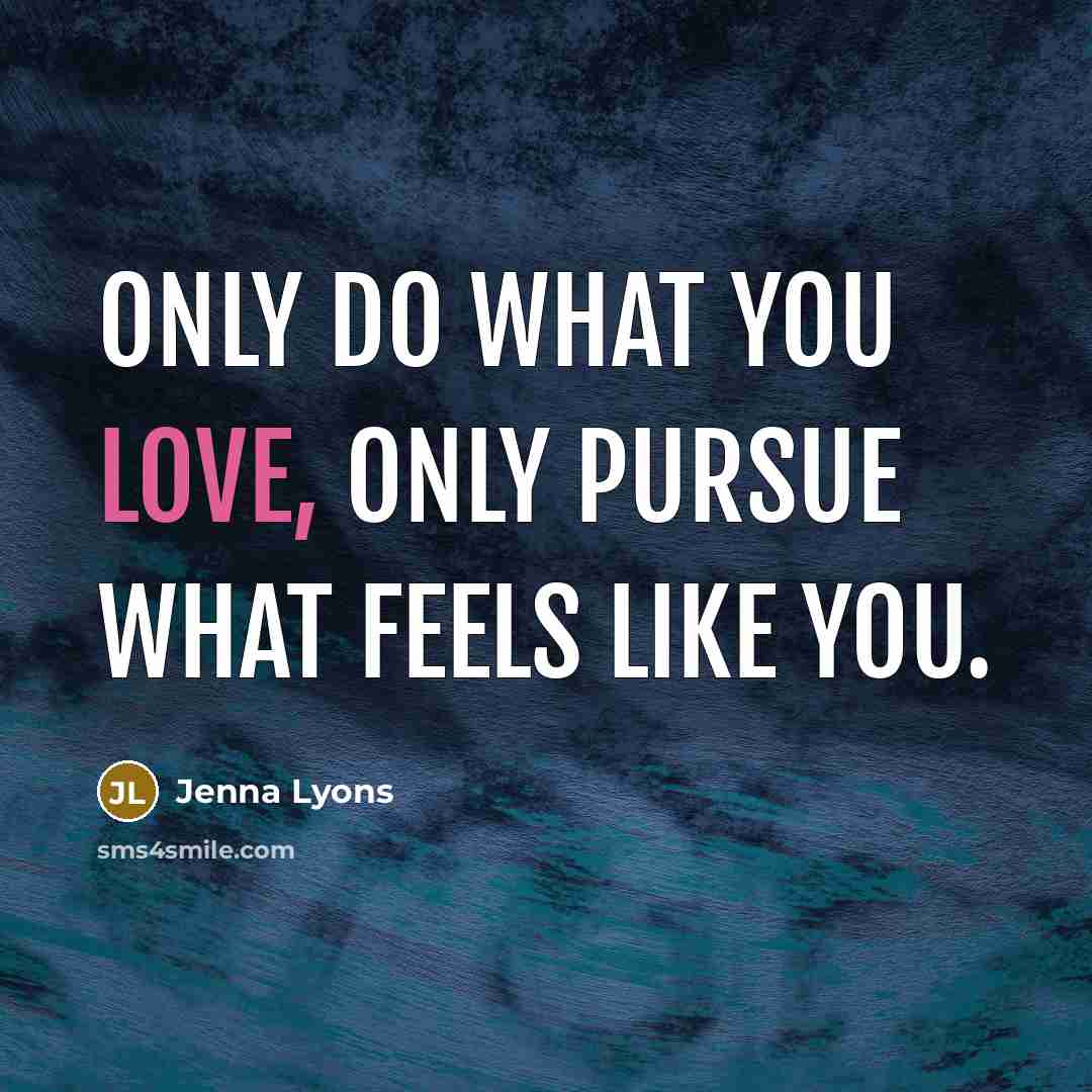 “Only do what you love, only pursue what feels like…” quote by Jenna Lyons