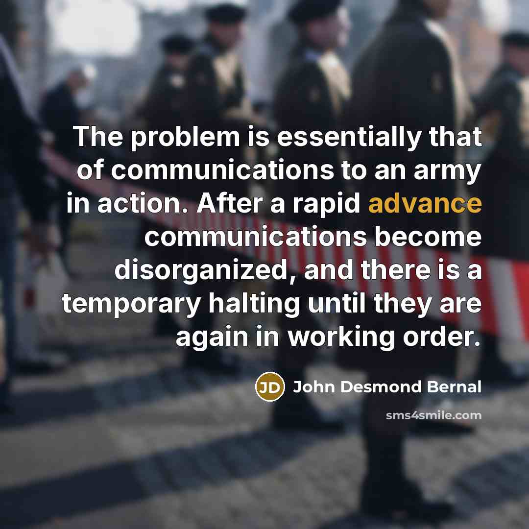 “The problem is essentially that of communications to an army…” quote by John Desmond Bernal