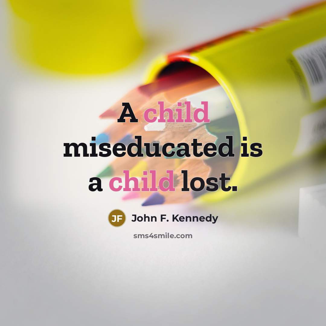 “A child miseducated is a child lost.…” quote by John F. Kennedy