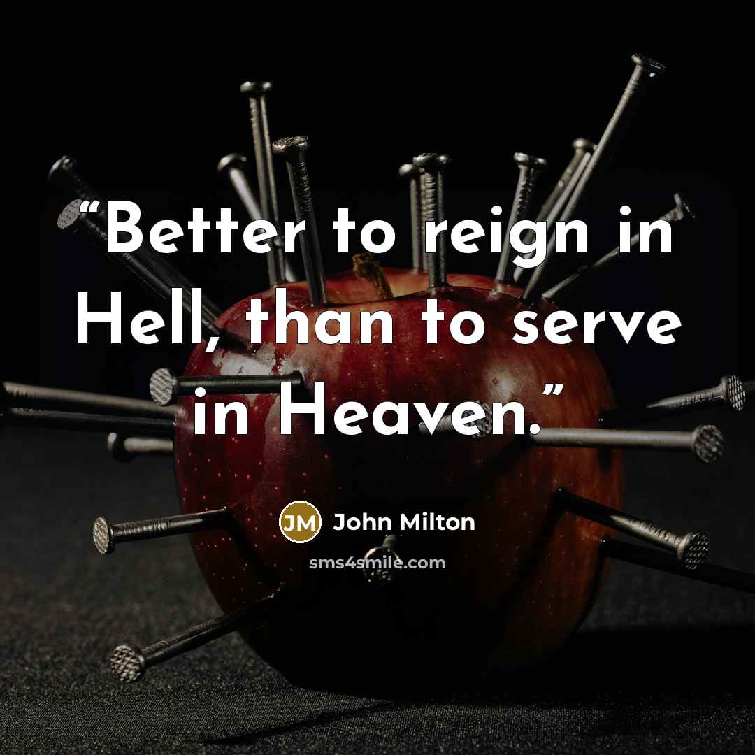 “Better to reign in Hell, than to serve in Heaven.” quote by John Milton