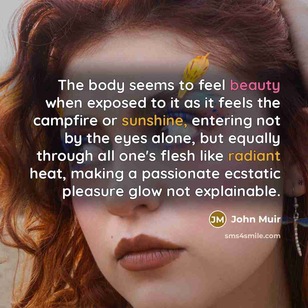 “The body seems to feel beauty when exposed to it…” quote by John Muir